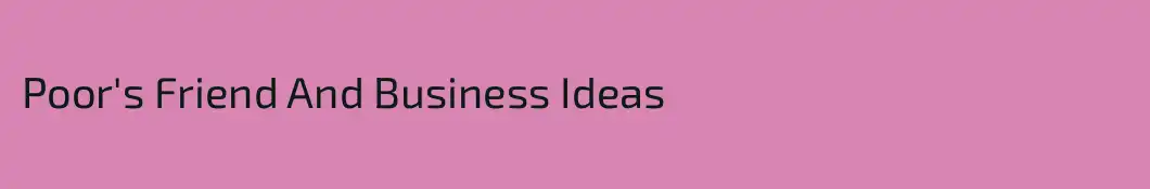 Poor's Friend And Business Ideas